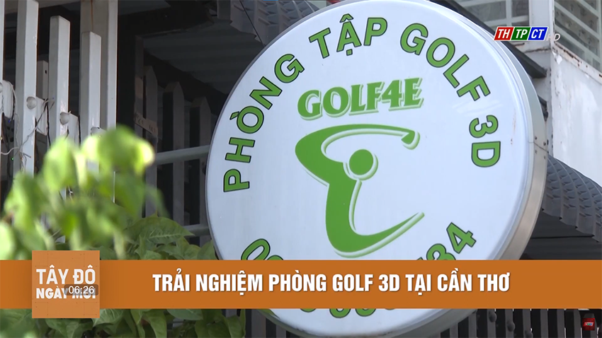 TÂY ĐÔ NGÀY MỚI - TRẢI NGHIỆM PHÒNG GOLF3D TẠI CẦN THƠ